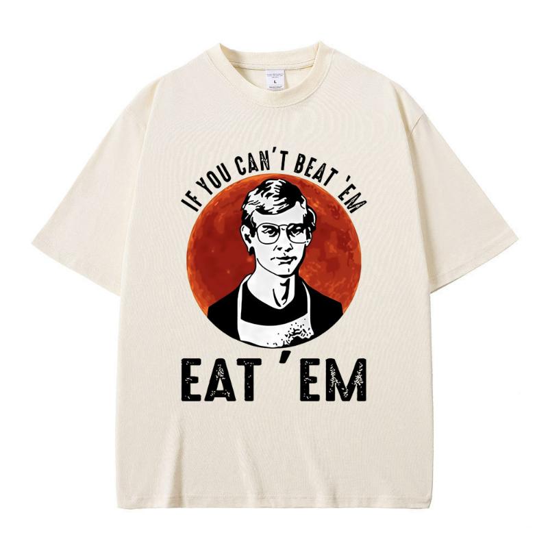 If You Can' Beat Em Eat Em Effrey Dahmer Inspired Funny Joke Spoof Humor T Shirt Men Women T-shirt Classic 100% Cotton T-shirt
