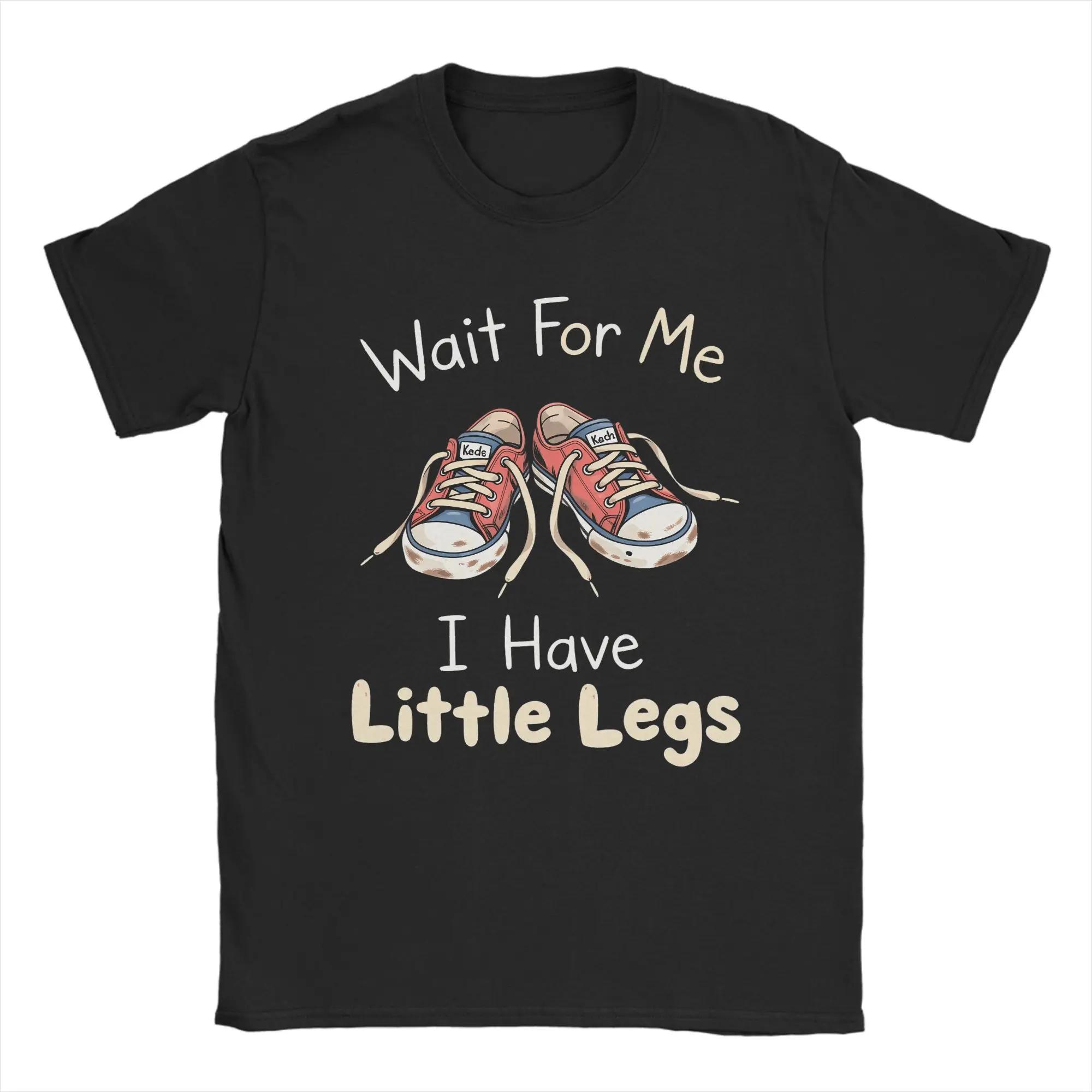 

Men s Wait for Me I Have Little Legs Meme T Shirt Cotton Clothing Funny Short Sleeve Crew Neck Tees Gift Idea T-Shirt M