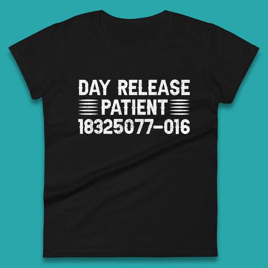 Day Release Patient Psycho Ward Halloween Mental Health Parole Jail Prison Funny Locked Up Womens Tee T Shirt Mens Tops Unisex Top