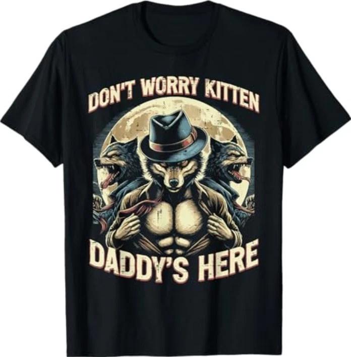 Wolf Dont Worry Kitten Daddys Here Meme Cringe Men Women T-Shirt L