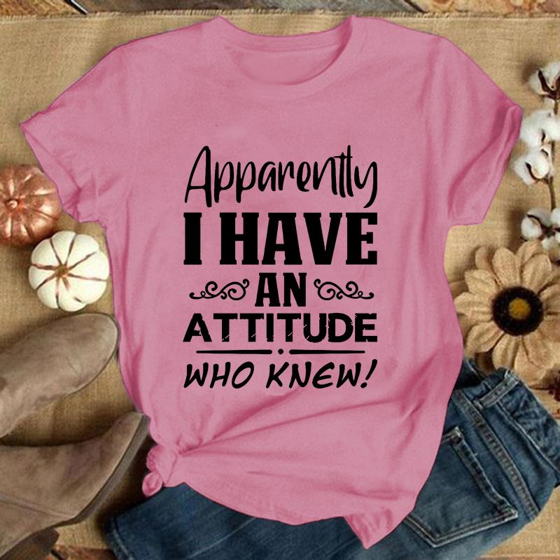 Apparently I Have An Attitude Who Knew Letter Print T Shirt Women'S Casual Top Harajuku Fashion Shirt Short Sleeve