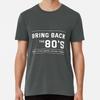 Bring Back the 80's T-Shirt S-5XL Best T-Shirt