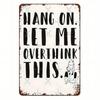 Metal Wall Art Sign Hang On Let Me Overthink This Vintage Retro Decor Inspirational Quote Home