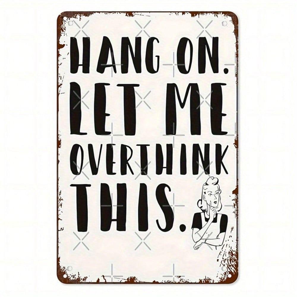Metal Wall Art Sign Hang On Let Me Overthink This Vintage Retro Decor Inspirational Quote Home
