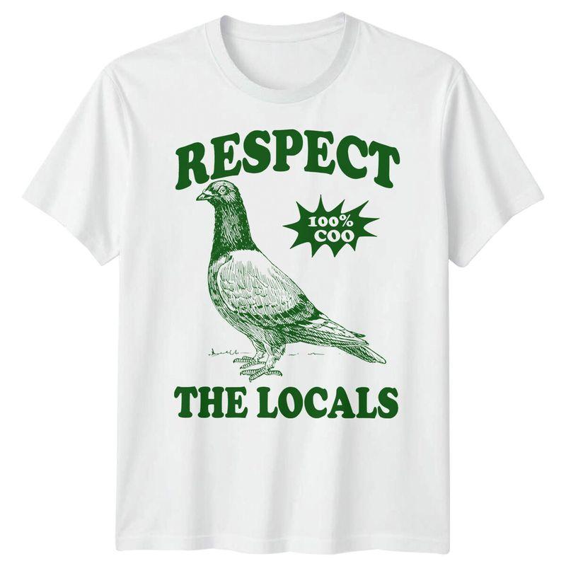 Respect The Locals Pigeon Bird Unisexs TShirt Unisexs Unisexs Tees Top Unisexs Tee Graphic Top 2XL