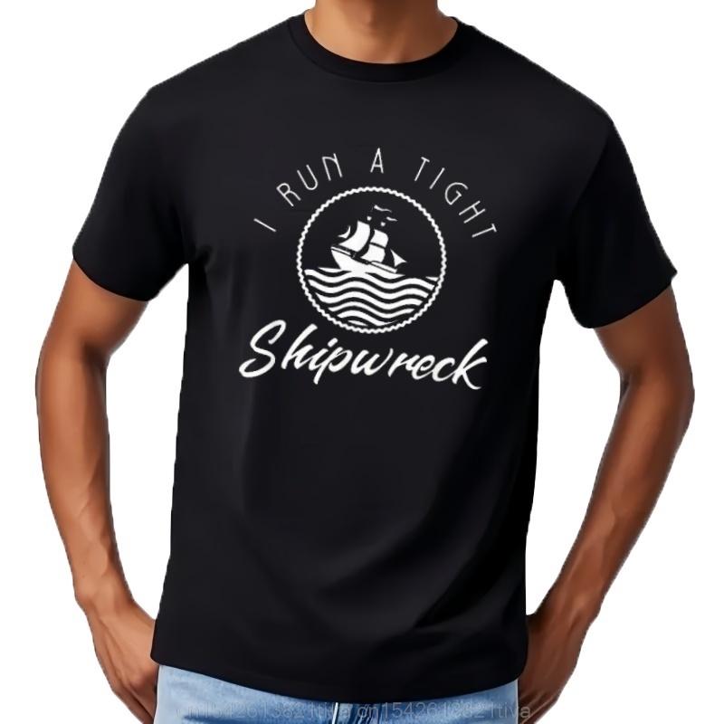 I Run A Tight Shipwreck Funny Mom Dad Quote Gift Mens Tshirt Cotton