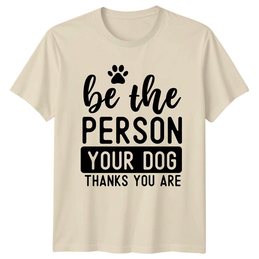 Be The Person Your Dog Thanks You Are TShirt Cute Paw Quote