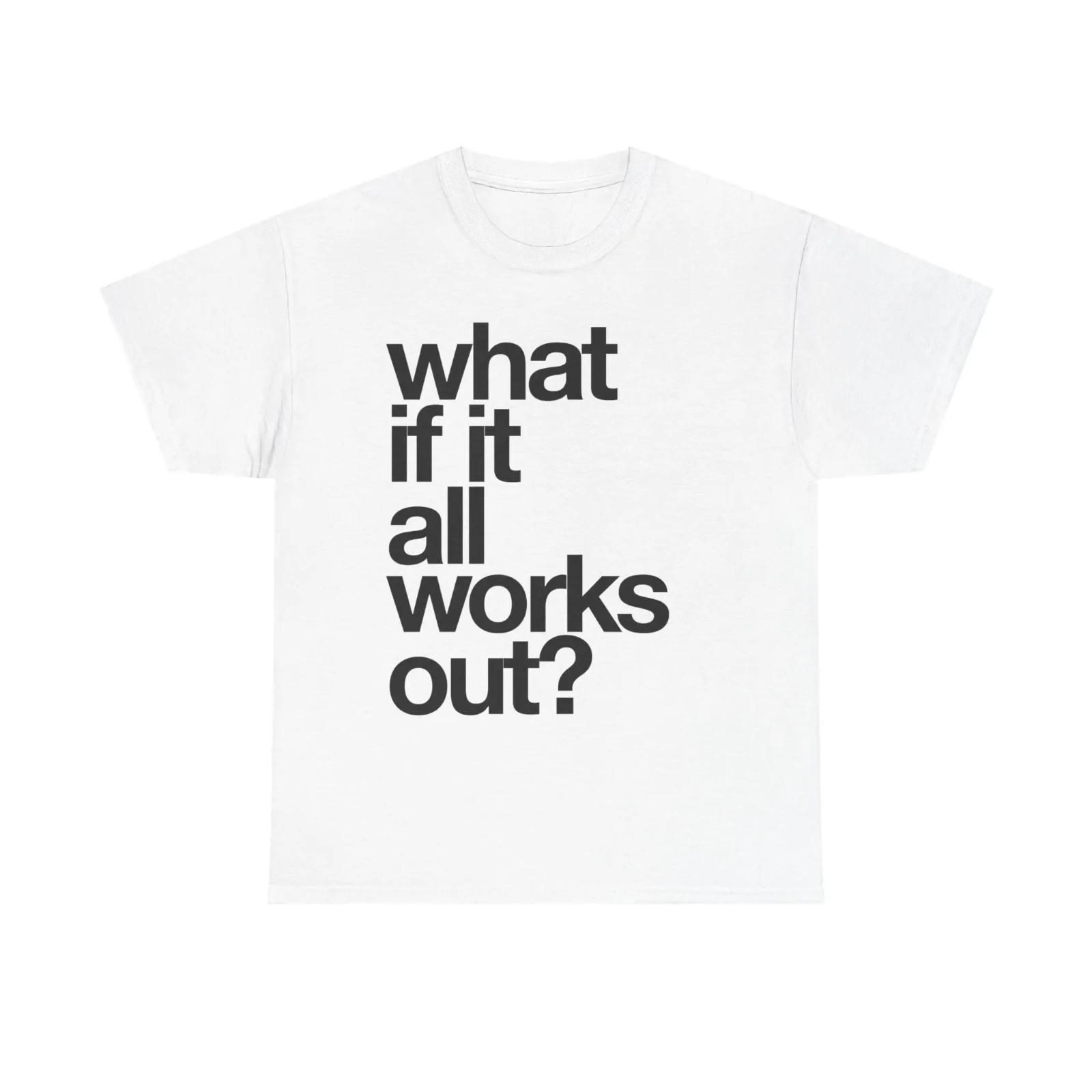 WHAT IF IT ALL WORKS OUT TEE L