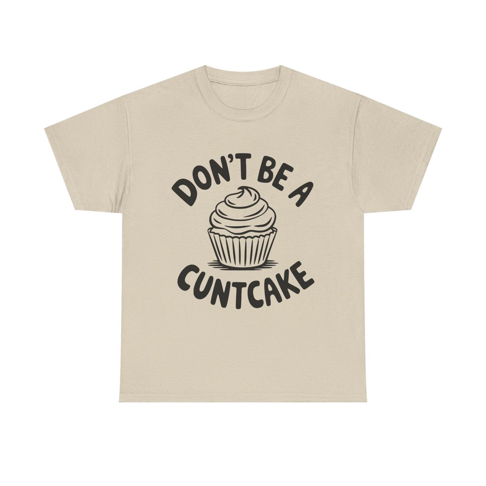 Graphic Tee - Don t Be a Cuntcake - Cupcake Sarcastic Adult Funny T-Shirt 3XL