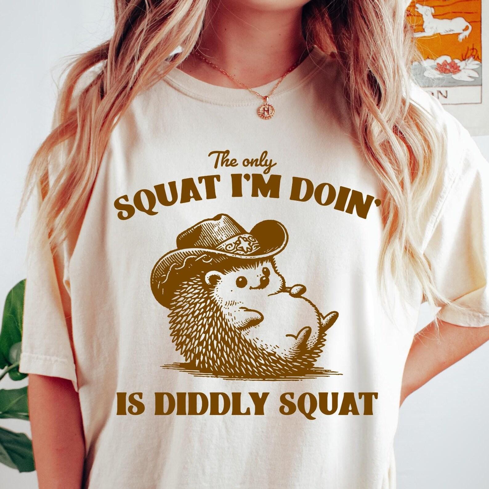 The Only Squat I m Doing Is Diddly Squat Comfort Colors® Shirt, Funny T-Shirt, Oversized Sarcastic Shirt, Aesthetic Retro Vintage Tee L