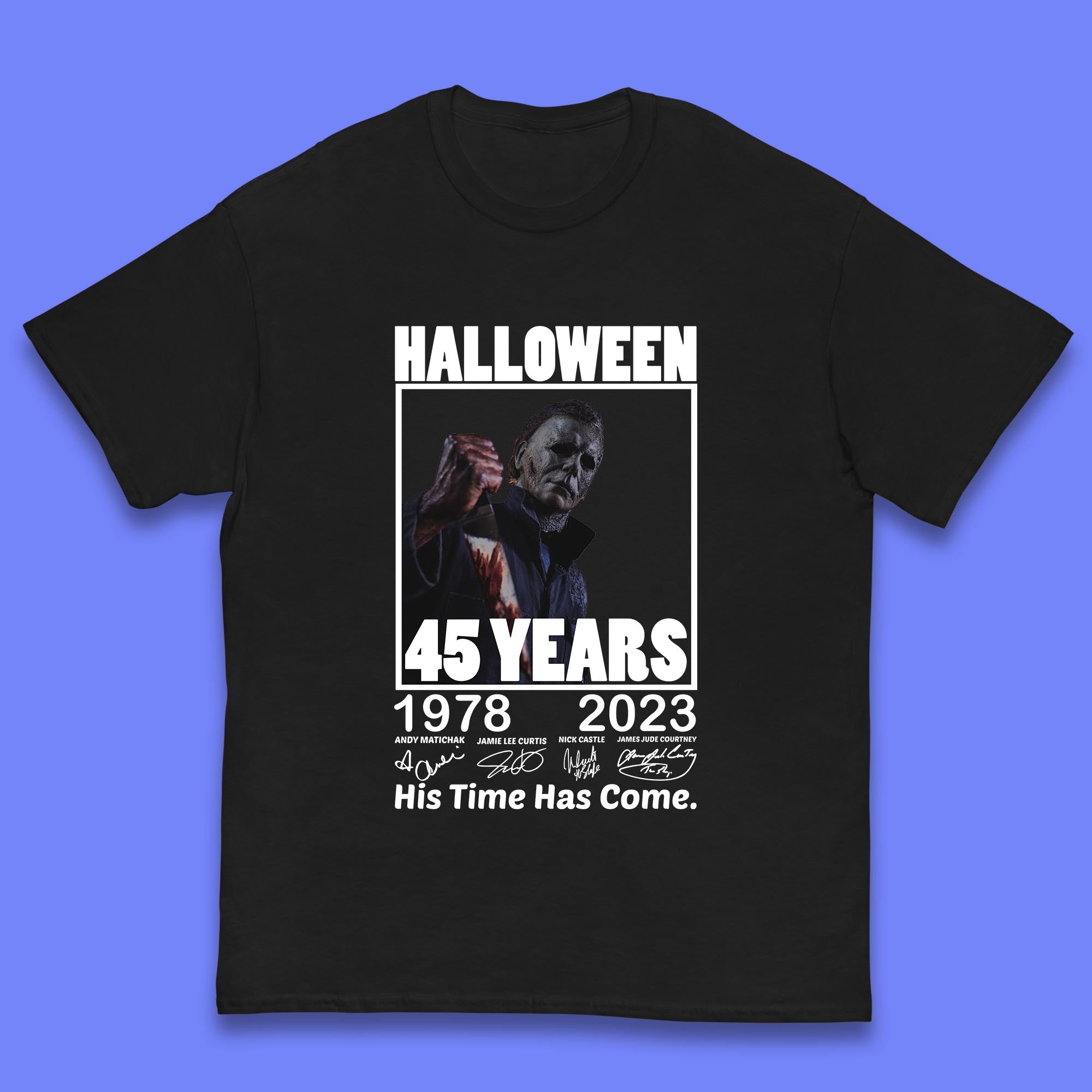 

Michael Myers Fictional Character Signatures Halloween 45 Years 1978-2023 His Time Has Come Scary Movie Kids T Shirt 100