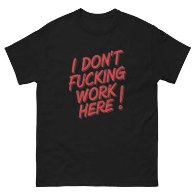 I Don't F*ing Work Here T-shirt, Funny T-shirt Design, NSFW Design