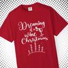 Dreaming of a Wine Christmas T-Shirt for Wine Lovers Funny Holiday Graphic Tee Christmas Drinking Shirt Festive Comfort Colors Top