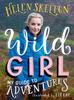 The Wild Girl: How To Have Incredible Outdoor Adventures Book