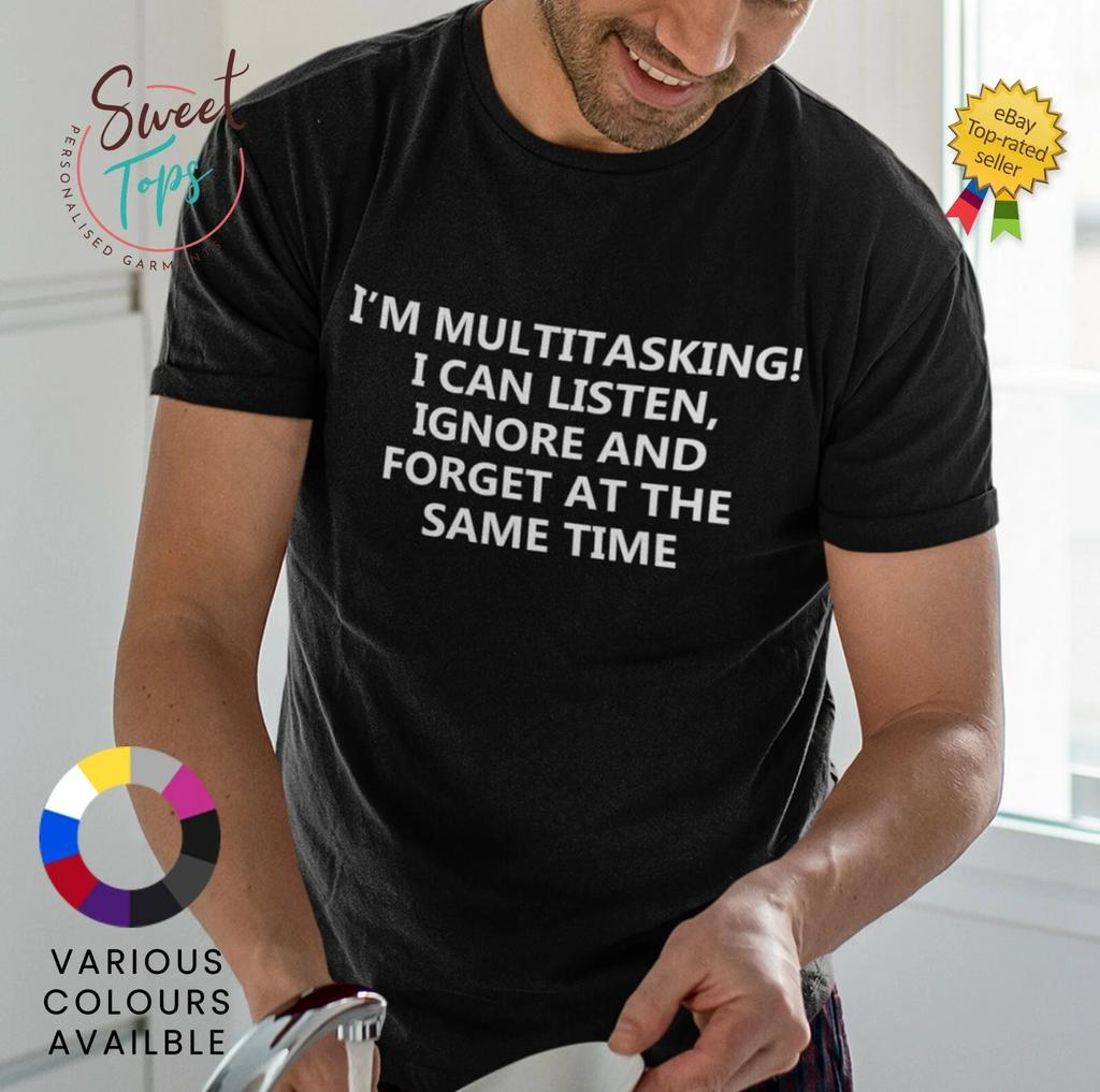 IM MULTITASKIN, I CAN LISTEN, IGNOR, FORGET AT THE SAME TIME MALE ADULTS T Shirt