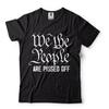 Patriotic T Shirts We The People Are Pissed Off Political Shirts USA Shirts