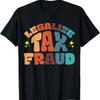 Legalize Tax Fraud T Shirt