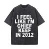 Feel Like Chief Keep In 2012 Typography Washed Short Sleeve Loose Streetwear Tee Hip Hop