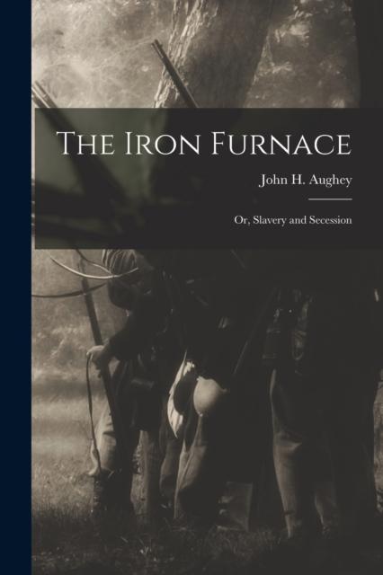 The The Iron Furnace : Or, Slavery and Secession Book