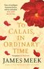 To Calais In Ordinary Time by James Meek Paperback Book 9781786896773