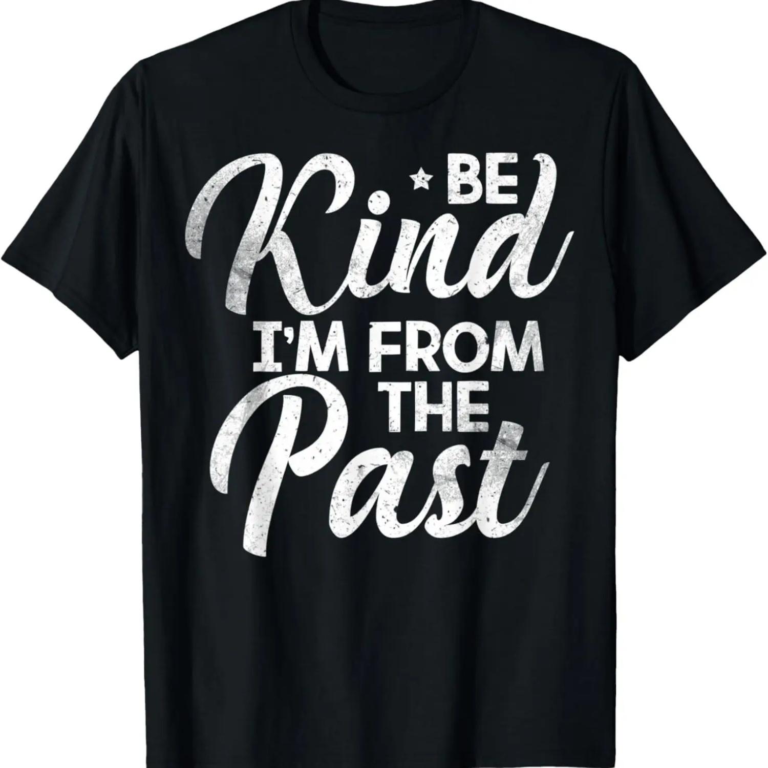 

Funny Be Kind I m From The Past Time Travel T-Shirt S чёрный