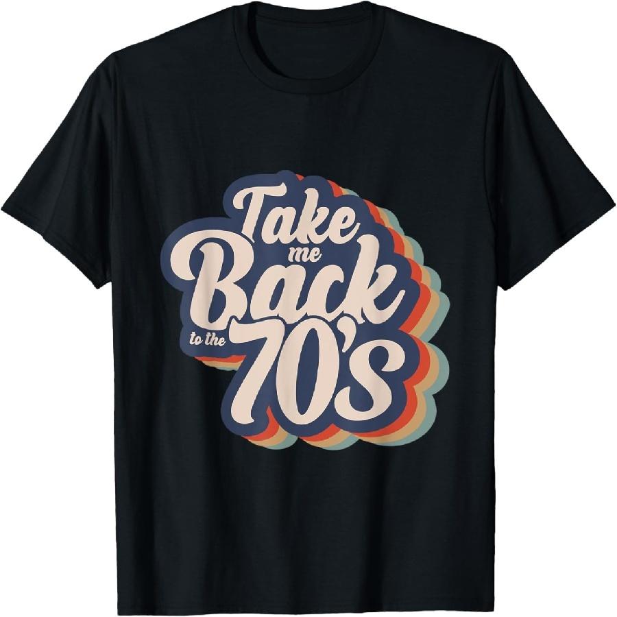 Take Me Back To The 70s Retro 70s Style T-Shirt