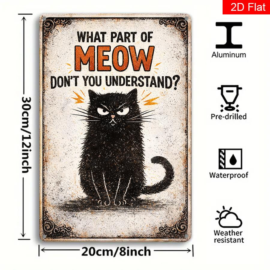 

x Vintage Metal Sign You Dont Get My Cat Meow Funny Wall Art for Home Bar Pub or Outdoor Rustic Decor Gift 20x30cm（7.8x11.8inch）