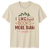I Like Books More Than Unisexs TShirt Bibliophile Reading