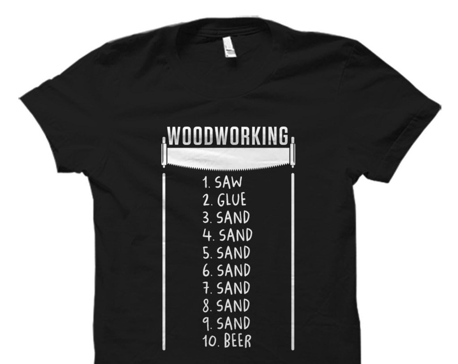 Woodworking Gift. Woodworking T-Shirt. Woodworker Gift. Woodworker Shirt. Carpenter Gift. Carpenter Shirt. Gift for Carpenter #OS990 L