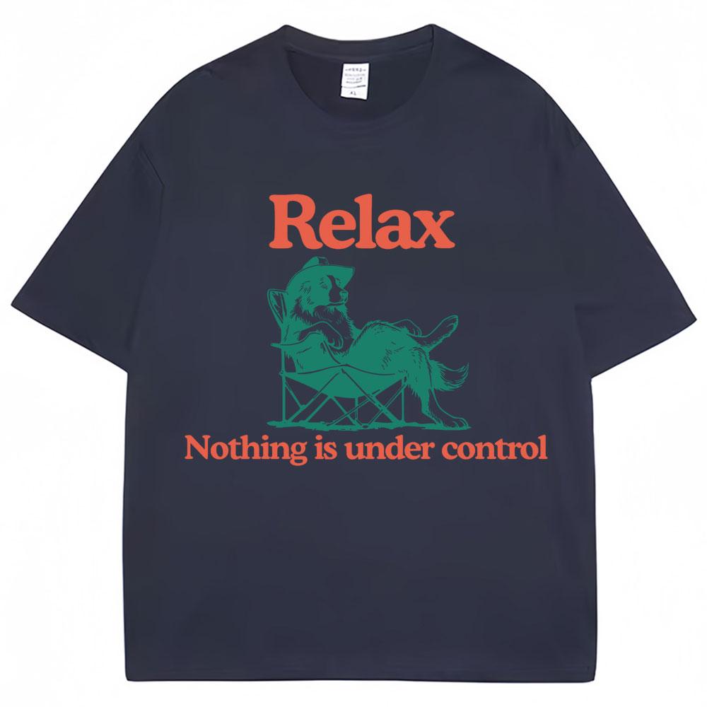 Funny Relax Dog Nothing Is Under Control T Shirts Unisex Unisex Fashion Summer TShirts Oversized Cotton Casual T Shirt Streetwear