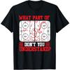 Funny What Part Of Hockey Don't You Understand Hockey Player T Shirt