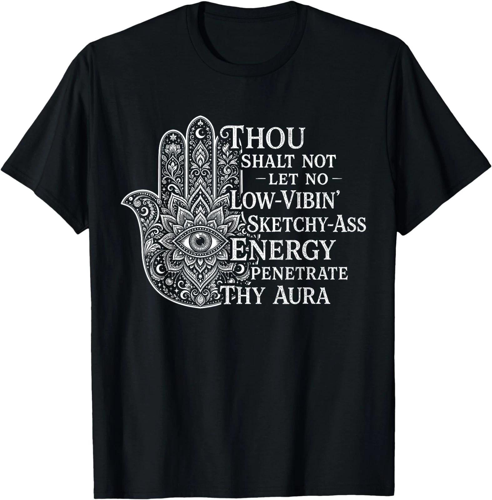 Thou Shalt Not Let No Low-Vibin Sketchy-Ass Energy Penetrate T-Shirt M