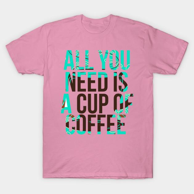 T Shirt Women All You Need Is A Cup Of Coffee Design Harajuku Print Kawaii Tshirt Summer Short Sleeve Female T-Shirt Top Tee
