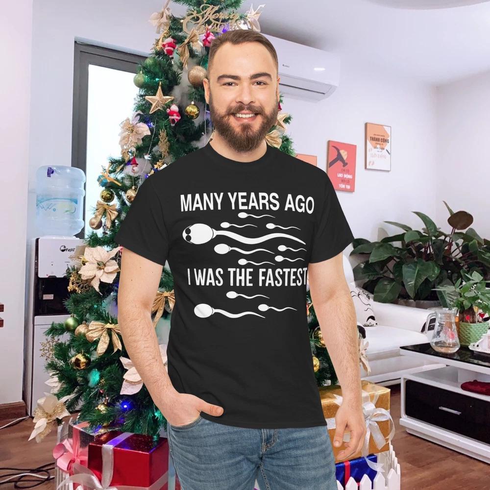 Unisexy Years Ago I Was The Fastest Funny Sperm TShirt S