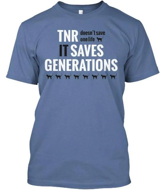 

Tnr Saves Lives Doesnt Save One Life It Generations T shirt Made in USA S-5XL S