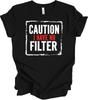 Caution Graphic Design | Funny Bold Humor | No Filter Statement Art T Shirt