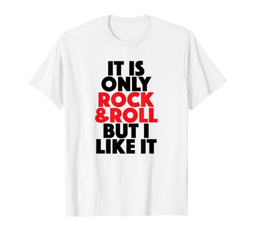 It s only Rock & Roll but I like it - Rock N Roll T-Shirt