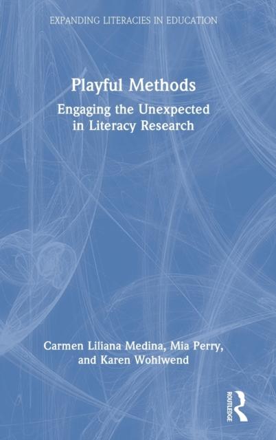 The Playful Methods : Engaging the Unexpected In Literacy Research Book