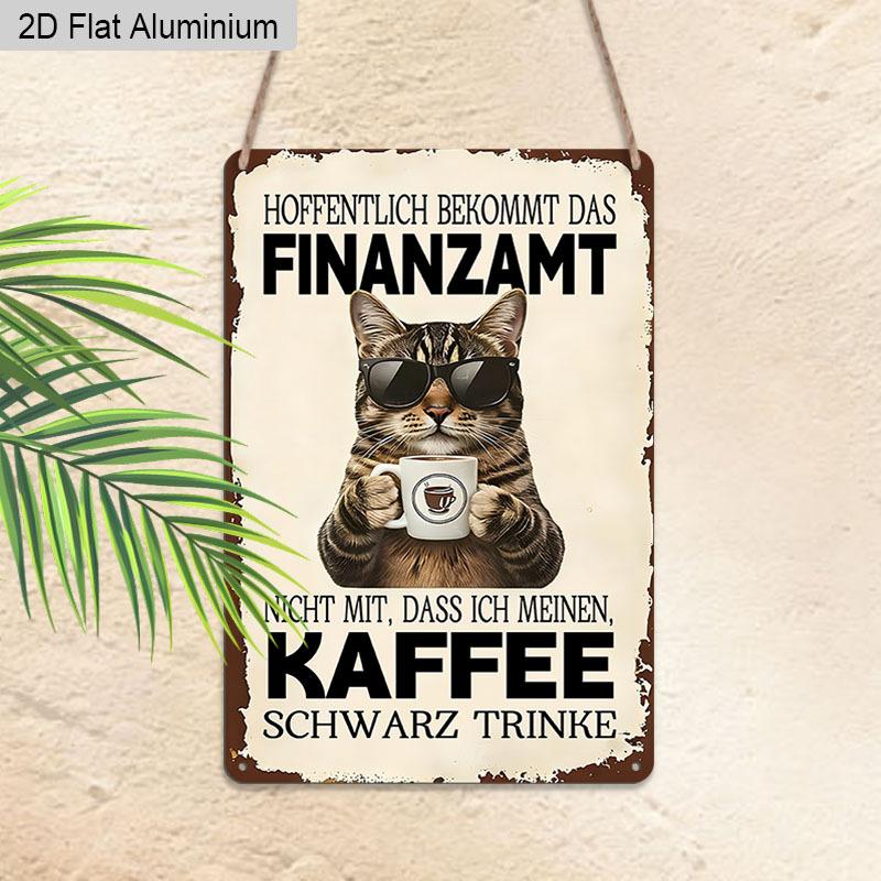 2D Flat 1pc Vintage Humorous German Cat Aluminium Sign Hoffentlich Bekommt Das Finanzamt Nicht Mit, Dass Ich Meinen Kaffee Schwarz Trinke - 8 x12 20*30cm