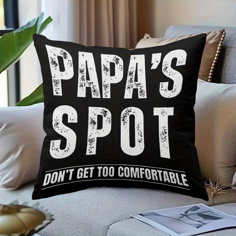 1Pc "Papa'S Spot Don'T Get Too Comfortable"Slogan Throw Pillow Cover,Suitable For Sofa,Bedroom,Living Room,Humorous Gift For Dad