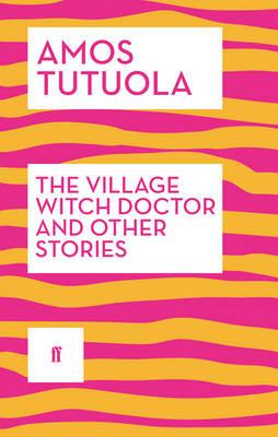 The Village Witch Doctor and Other Stories by Amos Tutuola Paperback Book 9780571316885