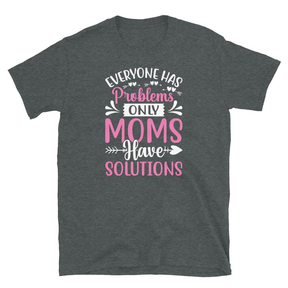 Everyone Has Problems Only Moms Have Solutions Short-Sleeve Unisex T-Shirt S