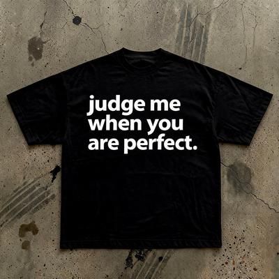 Judge Me When You Are Perfect T-Shirt | Funny Quote Tee, White Text On Black