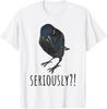 Seriously Funny Crow Sarcastic Quote T-Shirt