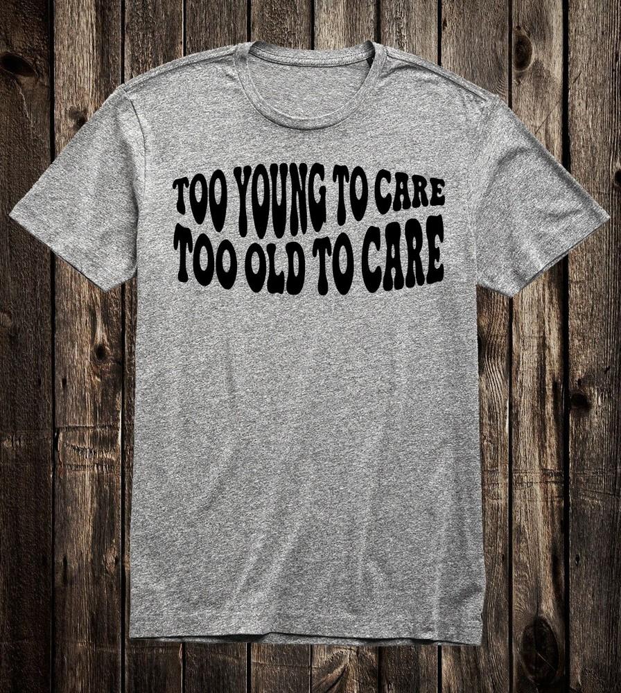 

Retro Novelty Tee T Shirt 60s 70s Too Old To Care Too Young To Care Biker Van 4XL