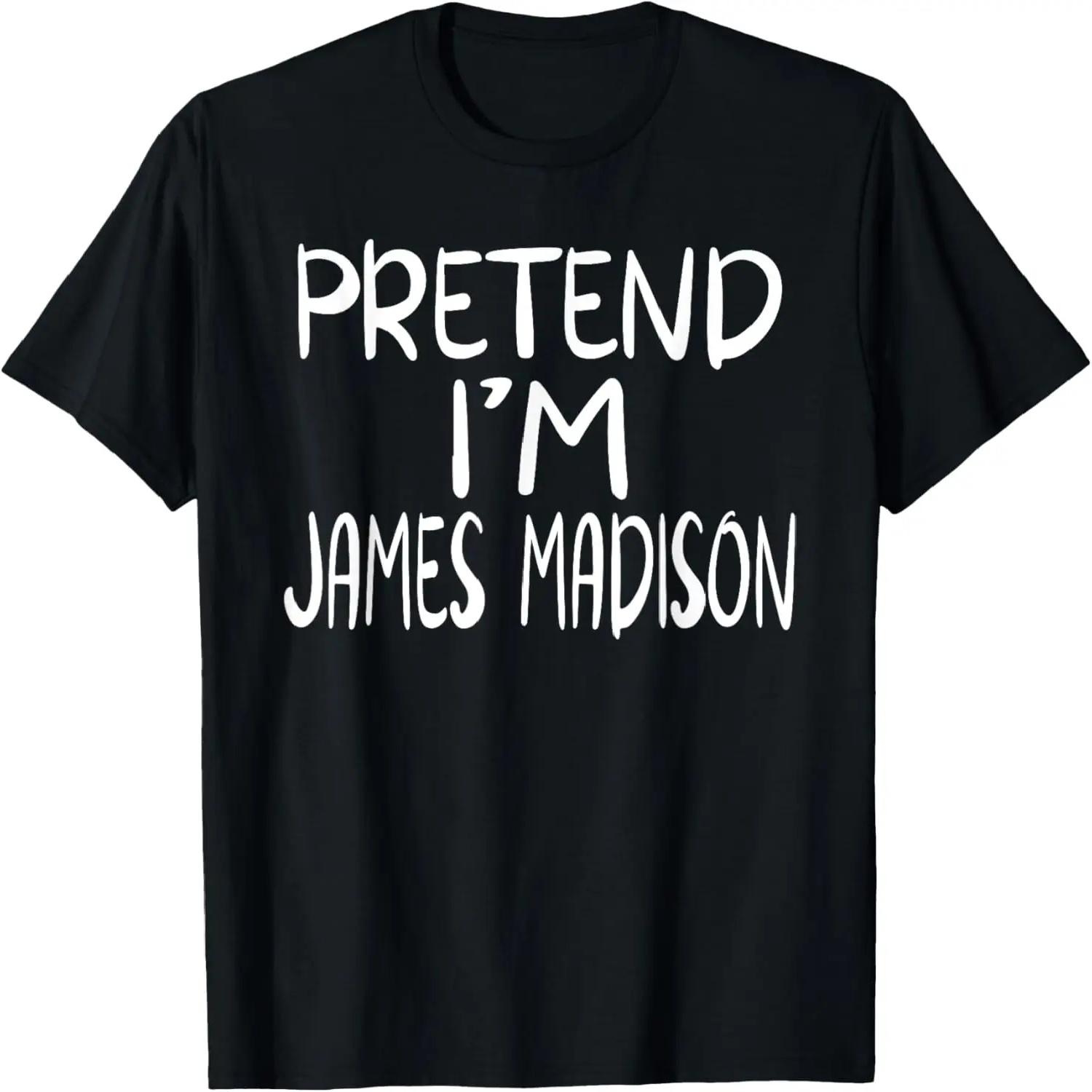 Pretend I m James Madison Family Group Lazy Easy Halloween T-Shirt S