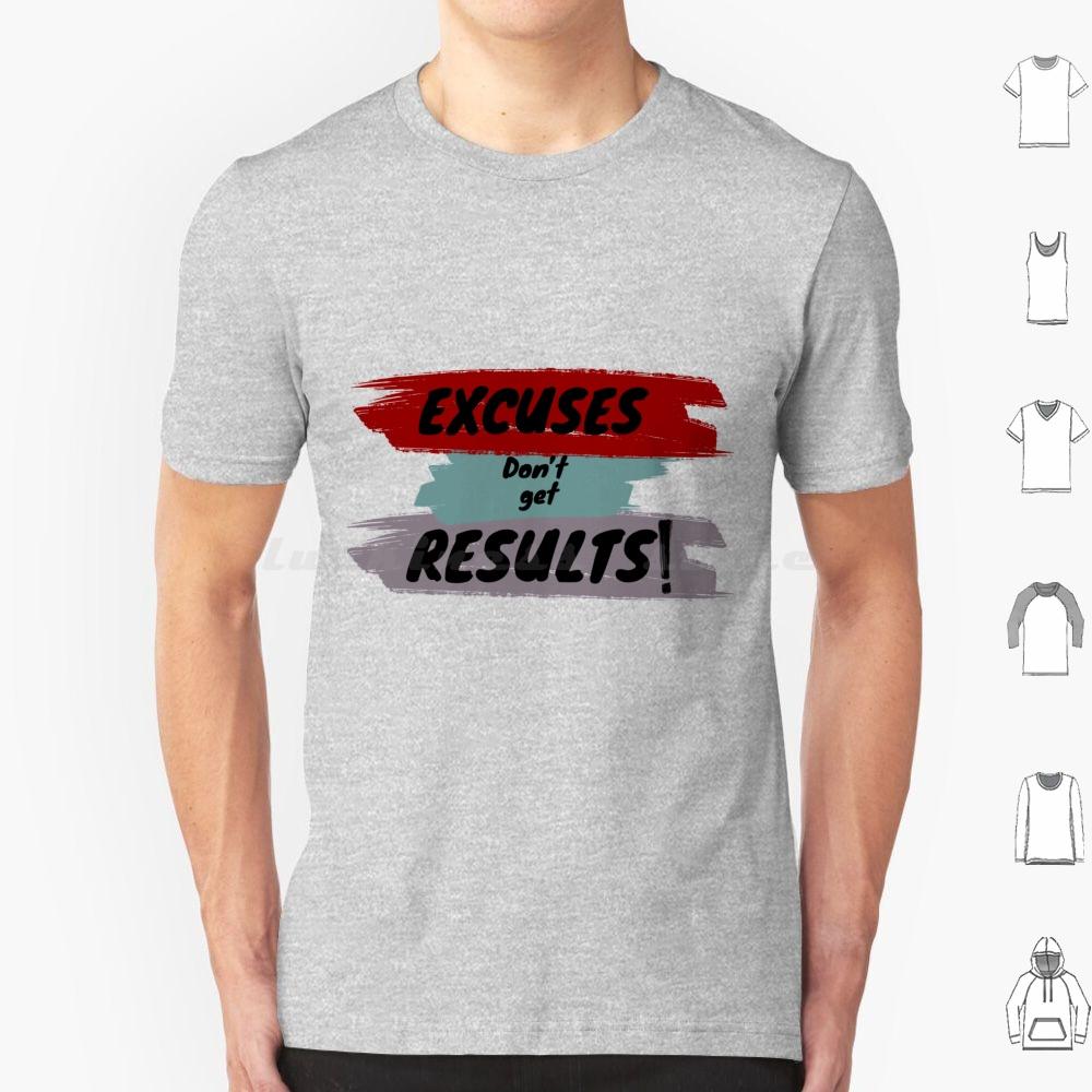 Inspirational Motivational Quote T Shirt Big Size 100 Cotton Cute Excuses Dont Get Results Excuses Dont Get Results Love Cool