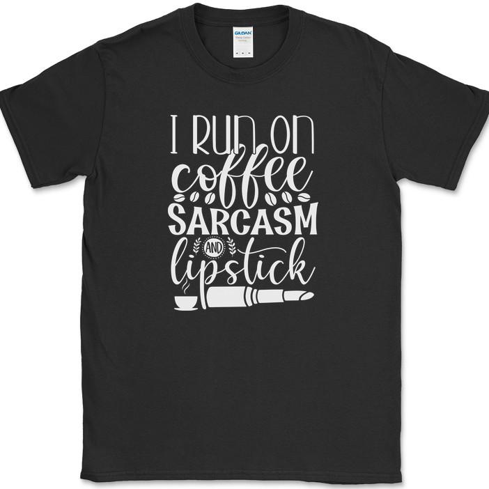 I Run On Coffee Sarcasm and Lip Stick T-Shirt Funny Caffeine Lover Text Tee XXXXL
