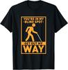 YOU_RE IN MY BLIND SPOT Visual Impaired Braille Gift Unisex T-Shirt