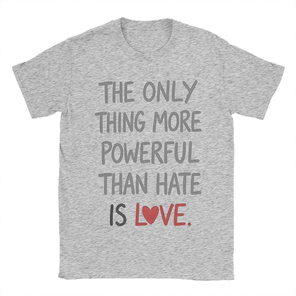 The Only Thing More Powerful Than Hate Is Love TShirt Summer Popular T Shirts Unisex Cotton Crewneck Oversize Clothes Tops